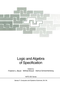 Book Cover for Logic and Algebra of Specification by Friedrich L Bauer, Wilfried Brauer, Helmut Schwichtenberg