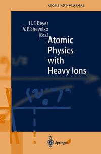 Book Cover for Atomic Physics With Heavy Ions by Heinrich F Beyer, Viatcheslav P Shevelko