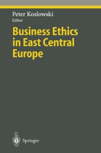 Book Cover for Business Ethics in East Central Europe by Peter Koslowski