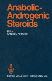 Book Cover for Anabolic-Androgenic Steroids by Charles D Kochakian, N Arimasa, A Arnold, DL Bennett, AL Beyler, WA Daniel, JA Friedland, GS Gordan, CW Gurney, R Hilf, AB Houssay, CD Kochakian, H Kopera, RL Landau, I Lewin, TW Perry, GO Potts, AJ R