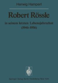 Book Cover for Robert Rössle in Seinem Letzten Lebensjahrzehnt (1946-56) Sitzungsber.Heidelberg 76 by H Hamperl