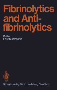 Book Cover for Fibrinolytics and Antifibrinolytics by Fritz Markwardt, B Blombäck, PC Comp, PD Desnoyers, F Duckert, U Hedner, KNv Kaulla, HP Klöcking, M Kopec, H Landmann, ZB Latallo, F Markwardt, IM Nilsson, M Pandolfi, KC Robbins, WE Roschlau, K Stock
