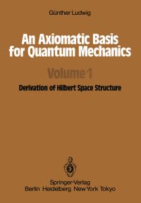 Book Cover for An Axiomatic Basis for Quantum Mechanics by G Ludwig