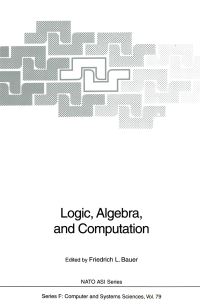 Book Cover for Logic, Algebra, and Computation by FL Bauer, Friedrich L Bauer, W Brauer, G Huet, JA Robinson, H Schwichtenberg