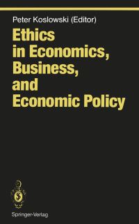 Book Cover for Ethics in Economics, Business, and Economic Policy by Peter Koslowski