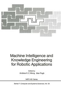Book Cover for Machine Intelligence and Knowledge Engineering for Robotic Applications by Andrew KC Wong, Alan Pugh