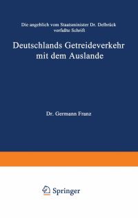 Book Cover for Die Angeblich Von Staatsminister Dr. Delbrück Verfate Schrift Deutschlands Getreideverkehr Mit Dem Auslande Vor Dem Forum Der Kritik by Hermann Franz