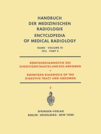 Book Cover for Röntgendiagnostik Des Digestionstraktes Und Des Abdomen / Roentgen Diagnosis of the Digestive Tract and Abdomen Röntgendiagnostik Des Digestionstraktes Und Des Abdomen / Roentgen Diagnosis of the Dige by Nils P G Edling, Ole Eklöf, Wolfgang Frik, J FrimannDahl, W Gonnermann, Herman Hjorth, Werner Knothe, Knut Lindblom, Robert Prévôt, Ulf Rudhe, Bernhard Swart, Albert Tovi, Sölve Welin, Hermann G Wolf