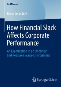 Book Cover for How Financial Slack Affects Corporate Performance by Bernadette Gral