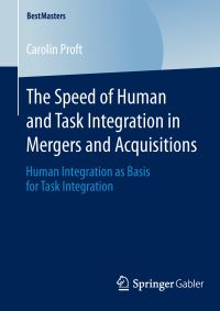 Book Cover for The Speed of Human and Task Integration in Mergers and Acquisitions by Carolin Proft