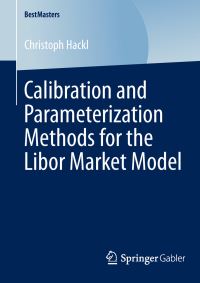 Book Cover for Calibration and Parameterization Methods for the Libor Market Model by Christoph Hackl