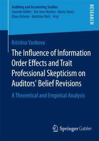Book Cover for The Influence of Information Order Effects and Trait Professional Skepticism on Auditors' Belief Revisions by Kristina Yankova