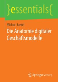 Book Cover for Die Anatomie Digitaler Geschäftsmodelle by Michael Jaekel