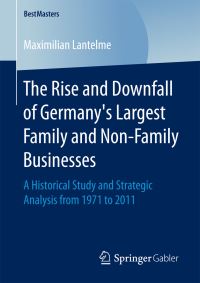 Book Cover for The Rise and Downfall of Germany's Largest Family and Non-Family Businesses by Maximilian Lantelme