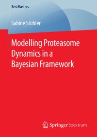 Book Cover for Modelling Proteasome Dynamics in a Bayesian Framework by Sabine Stübler