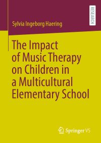 Book Cover for The Impact of Music Therapy on Children in a Multicultural Elementary School by Sylvia Ingeborg Haering