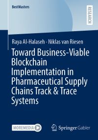 Book Cover for Toward Business-Viable Blockchain Implementation in Pharmaceutical Supply Chains Track & Trace Systems by Raya AlHalaseh, Niklas van Riesen