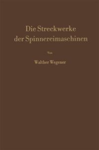 Book Cover for Die Streckwerke Der Spinnereimaschinen by Walther Wegener
