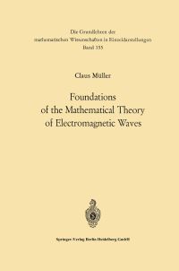 Book Cover for Foundations of the Mathematical Theory of Electromagnetic Waves by Carl Müller
