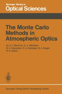 Book Cover for The Monte Carlo Methods in Atmospheric Optics by GI Marchuk, GA Mikhailov, MA Nazareliev, RA Darbinjan, BA Kargin, BS Elepov
