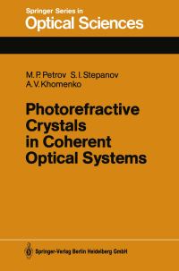 Book Cover for Photorefractive Crystals in Coherent Optical Systems by Mikhail P Petrov, Sergei I Stepanov, Anatoly V Khomenko