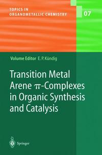 Book Cover for Transition Metal Arene P-Complexes in Organic Synthesis and Catalysis by Peter E Kündig, A Böttcher, A Chlenov, B Gotov, WD Harman, MA Kondratenkov, EP Kündig, K Muñz, A Pape, JH Rigby, HG Schmalz, MF Semmelhack, M Uemura