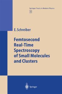 Book Cover for Femtosecond Real-Time Spectroscopy of Small Molecules and Clusters by Elmar Schreiber