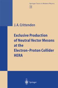 Book Cover for Exclusive Production of Neutral Vector Mesons at the Electron-Proton Collider HERA by James A Crittenden