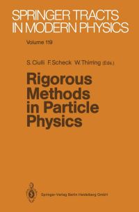 Book Cover for Rigorous Methods in Particle Physics by Sorin Ciulli, Florian Scheck, Walter Thirring