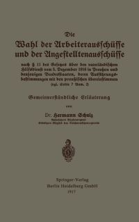 Book Cover for Die Wahl Der Arbeiterausschüsse Und Der Angestelltenausschüsse Nach § 11 Des Gesetzes Über Den Vaterländischen Hilfsdienst Vom 5. Dezember 1916 in Preuen Und Denjenigen Bundesstaaten, Deren Ausführung by Hermann Schulz