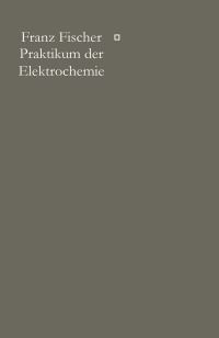 Book Cover for Praktikum Der Elektrochemie by Franz Fischer