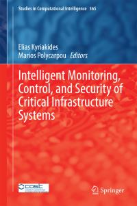 Book Cover for Intelligent Monitoring, Control, and Security of Critical Infrastructure Systems by Elias Kyriakides, Marios Polycarpou