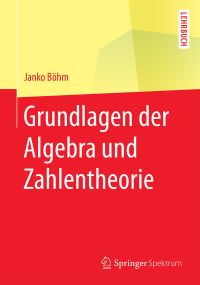 Book Cover for Grundlagen Der Algebra Und Zahlentheorie by Janko Böhm