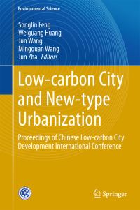 Book Cover for Low-Carbon City and New-Type Urbanization by Songlin Feng, Weiguang Huang, Jun Wang, Mingquan Wang, Jun Zha