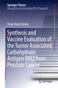 Book Cover for Synthesis and Vaccine Evaluation of the Tumor Associated Carbohydrate Antigen RM2 from Prostate Cancer by HongYang Chuang