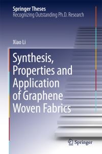Book Cover for Synthesis, Properties and Application of Graphene Woven Fabrics by Xiao Li