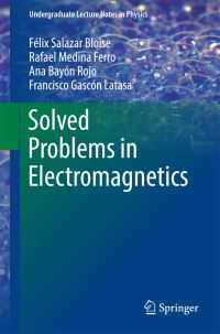 Book Cover for Solved Problems in Electromagnetics by Felix Salazar Bloise, Rafael Medina Ferro, Ana Bayón, Francisco Gascón