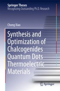 Book Cover for Synthesis and Optimization of Chalcogenides Quantum Dots Thermoelectric Materials by Chong Xiao