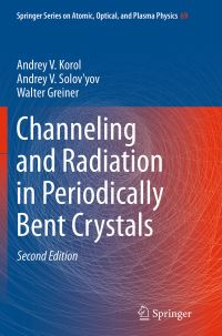 Book Cover for Channeling and Radiation in Periodically Bent Crystals by Andrey V Korol, Andrey V Solovyov, Walter Greiner