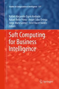 Book Cover for Soft Computing for Business Intelligence by Rafael Espin, Rafael Bello Pérez, Angel Cobo, Jorge Marx, Ariel Racet Valdés