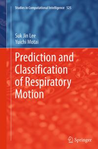 Book Cover for Prediction and Classification of Respiratory Motion by Suk Jin Lee, Yuichi Motai