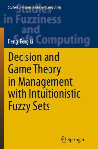Book Cover for Decision and Game Theory in Management With Intuitionistic Fuzzy Sets by DengFeng Li