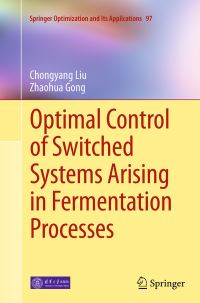 Book Cover for Optimal Control of Switched Systems Arising in Fermentation Processes by Chongyang Liu, Zhaohua Gong