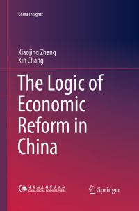 Book Cover for The Logic of Economic Reform in China by Xiaojing Zhang, Xin Chang