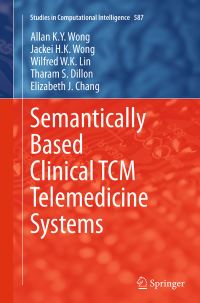 Book Cover for Semantically Based Clinical TCM Telemedicine Systems by Allan K Y Wong, Jackei HK Wong, Wilfred W K Lin, Tharam S Dillon, Elizabeth J Chang