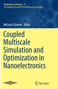 Book Cover for Coupled Multiscale Simulation and Optimization in Nanoelectronics. The European Consortium for Mathematics in Industry by Michael Günther