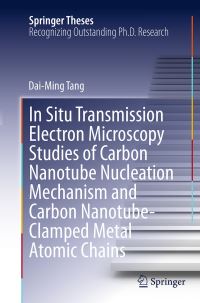 Book Cover for In Situ Transmission Electron Microscopy Studies of Carbon Nanotube Nucleation Mechanism and Carbon Nanotube-Clamped Metal Atomic Chains by DaiMing Tang