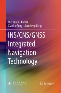 Book Cover for INS/CNS/GNSS Integrated Navigation Technology by Wei Quan, Jianli Li, Xiaolin Gong, Jiancheng Fang
