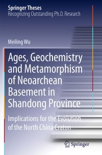 Book Cover for Ages, Geochemistry and Metamorphism of Neoarchean Basement in Shandong Province by Meiling Wu