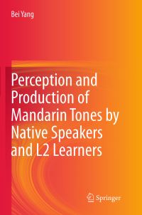 Book Cover for Perception and Production of Mandarin Tones by Native Speakers and L2 Learners by Bei Yang
